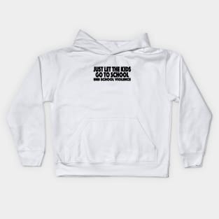 Just Let The Kids Go To School End School Violence Kids Hoodie